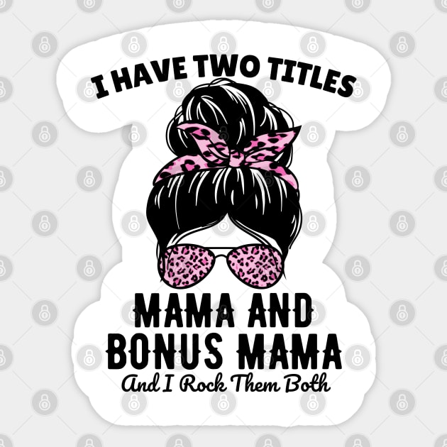 I Have Two Titles Mama And Bonus Mama And I Rock Them Both Sticker by JustBeSatisfied